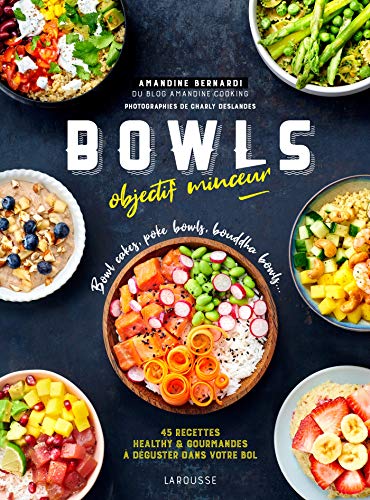 Bowls objectif minceur: Bowl cakes, Bouddha bowls, Poke Bowls ...