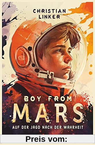 Boy from Mars – Auf der Jagd nach der Wahrheit: Aufregend und warmherzig erzählter Abenteuerroman