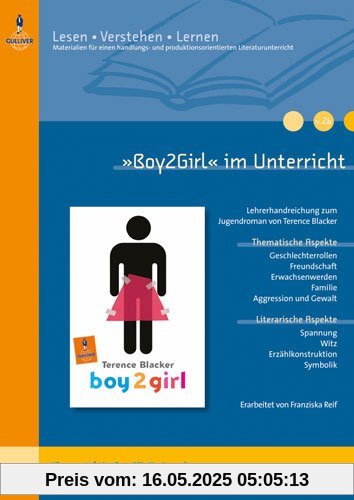 »Boy2Girl« im Unterricht: Lehrerhandreichung zum Jugendroman von Terence Blacker (Klassenstufe 6-8, mit Kopiervorlagen) (Beltz Praxis / Lesen - Verstehen - Lernen)