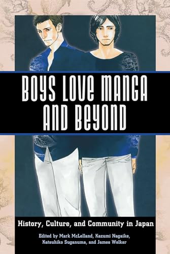 Boys Love Manga and Beyond: History, Culture, and Community in Japan