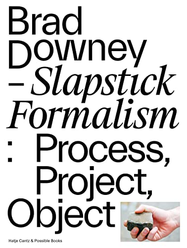 Brad Downey. Slapstick Formalism: Process, Project, Object (Zeitgenössische Kunst)