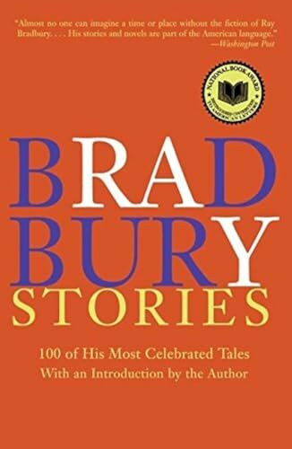 Bradbury Stories: 100 of His Most Celebrated Tales Bradbury Stories: 100 of His Most Celebrated Tales