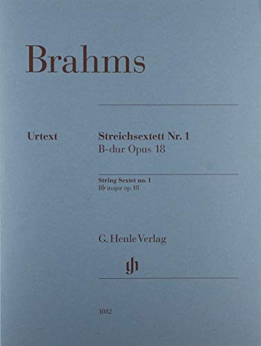 Johannes Brahms - Streichsextett Nr. 1 B-dur op. 18: Besetzung: Streichsextette: Stimmensatz, 2 Violinen, 2 Violen, 2 Violoncelli; Urtextausgabe (G. Henle Urtext-Ausgabe)