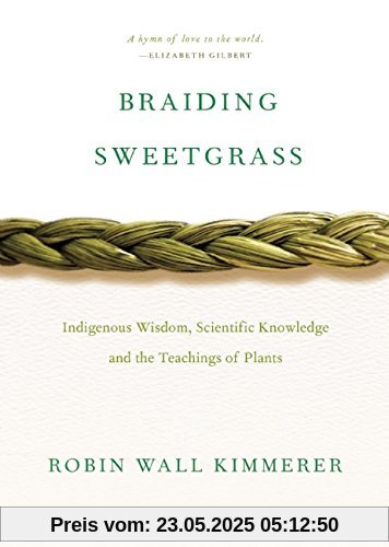 Braiding Sweetgrass: Indigenous Wisdom, Scientific Knowledge and the Teachings of Plants Braiding Sweetgrass: Indigenous Wisdom, Scientific Knowledge and the Teachings of Plants