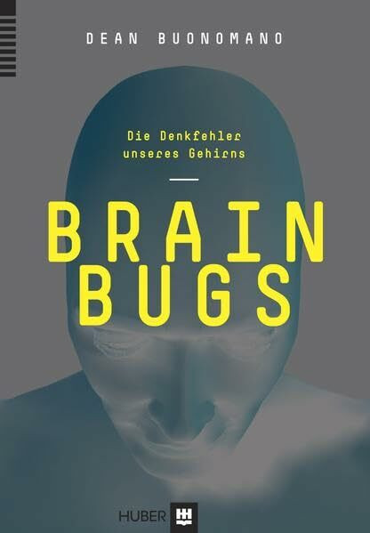 Brain Bugs: Die Denkfehler unseres Gehirns