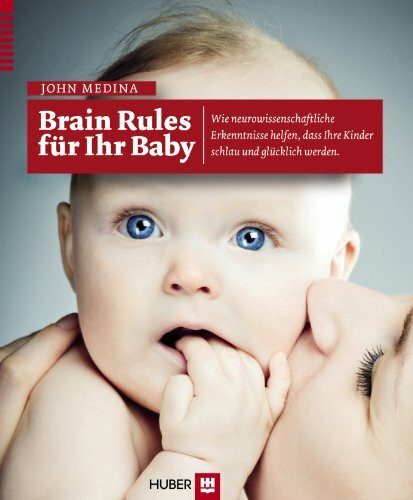 Brain Rules f�r Ihr Baby: Wie neurowissenschaftliche Erkenntnisse helfen, dass Ihr Kind schlau...