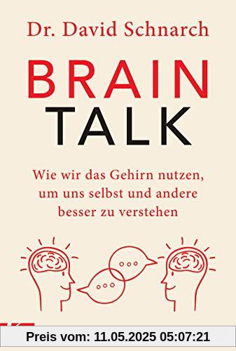 Brain Talk: Wie wir das Gehirn nutzen, um uns selbst und andere besser zu verstehen