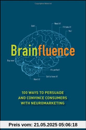 Brainfluence: 100 Ways to Persuade and Convince Consumers with Neuromarketing Brainfluence: 100 Ways to Persuade and Convince Consumers with Neuromarketing