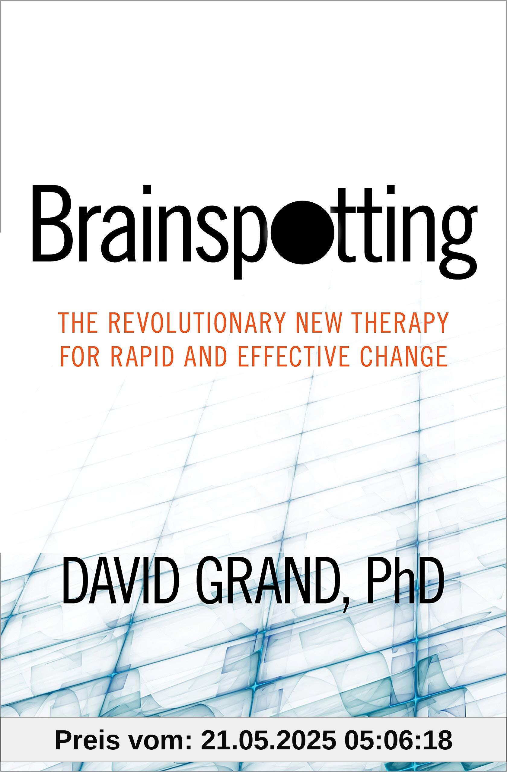 Brainspotting: The Revolutionary New Therapy for Rapid and Effective Change