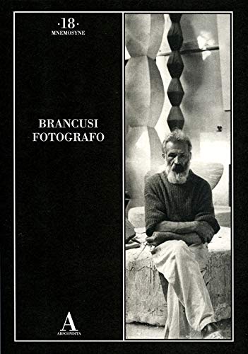 Brancusi fotografo. Ediz. illustrata (Mnemosyne)