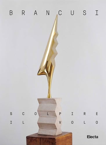 Brancusi. Scolpire il volo. Ediz. italiana e inglese (Cataloghi di mostre) von Electa