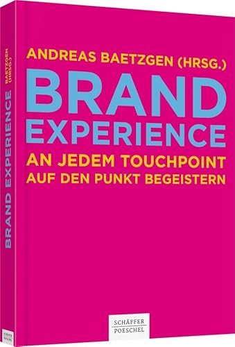 Brand Experience: An jedem Touchpoint auf den Punkt begeistern