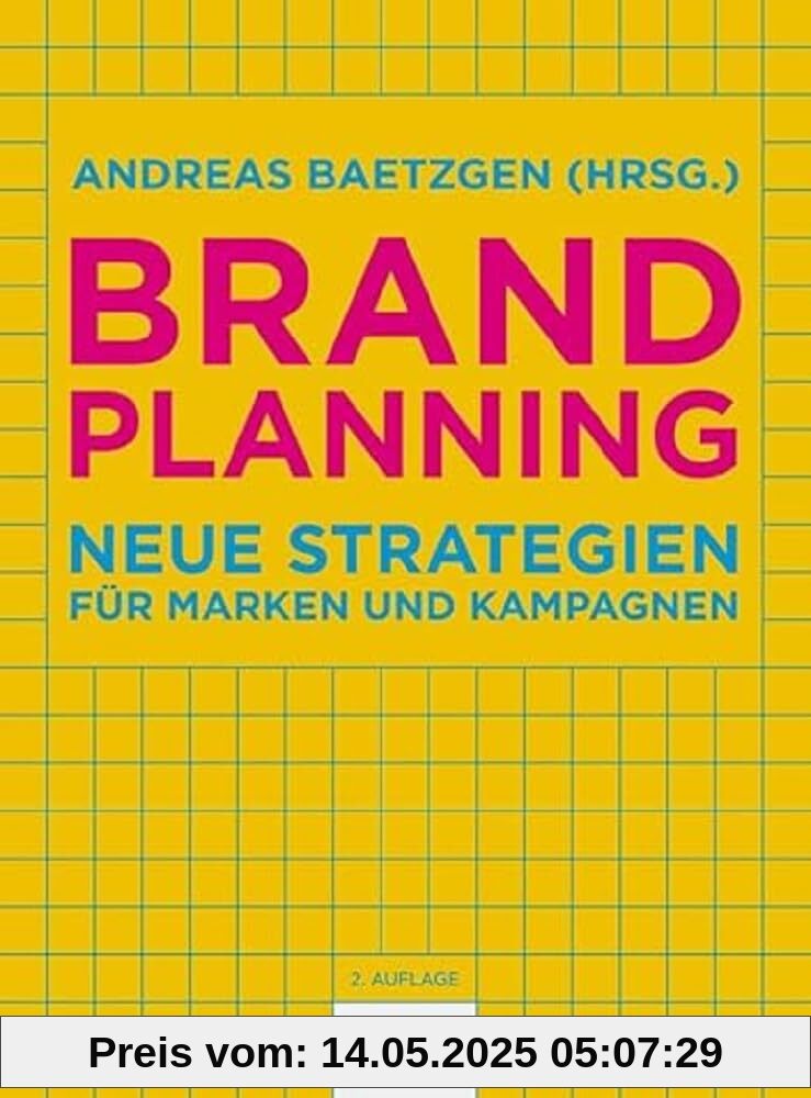Brand Planning: Neue Strategien für Marken und Kampagnen. Wie Sie eine erfolgreiche Markenstrategie entwickeln, Ihre Marke neu positionieren und eine wirkungsvolle Kommunikation umsetzen