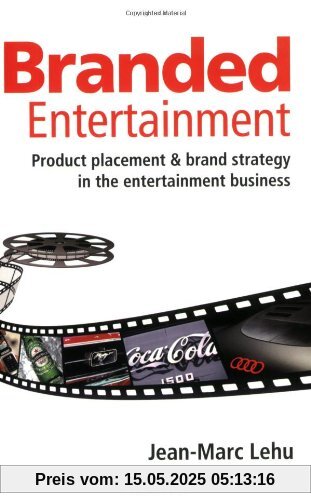 Branded Entertainment: Product Placement & Brand Strategy in the Entertainment Business: Product Placement and Brand Strategy in the Entertainment Business Branded Entertainment: Product Placement & Brand Strategy in the Entertainment Business: Product Placement and Brand Strategy in the Entertainment Business
