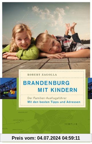 Brandenburg mit Kindern: Der Familienausflugsführer. Mit den besten Tipps und Adressen