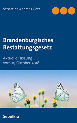 Brandenburgisches Bestattungsgesetz: Aktuelle Fassung vom 15. Oktober 2018 von BoD – Books on Demand