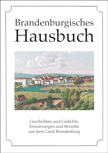 Brandenburgisches Hausbuch: Geschichten und Gedichte, Lieder, Bilder und Berichte aus dem alten Brandenburg von Husum Druck