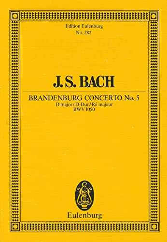 Brandenburgisches Konzert Nr. 5 D-Dur: BWV 1050. Flöte, Violine, Cembalo concertanto und Streicher. Studienpartitur. (Eulenburg Studienpartituren)