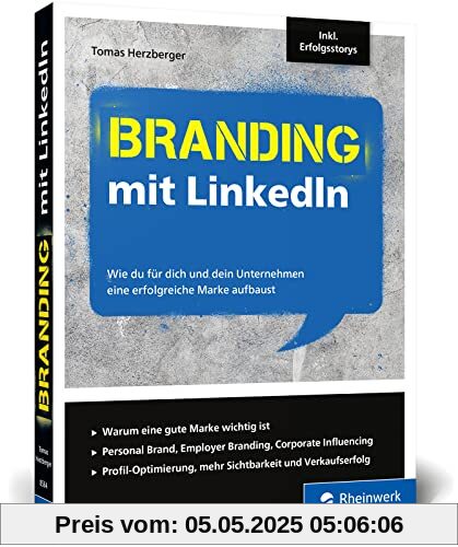 Branding mit LinkedIn: Wie du für dich und dein Unternehmen eine erfolgreiche Marke aufbaust. Inkl. Erfolgsstorys auf LinkedIn