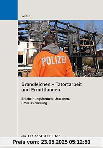 Brandleichen - Tatortarbeit und Ermittlungen: Erscheinungsformen, Ursachen, Beweissicherung Brandleichen - Tatortarbeit und Ermittlungen: Erscheinungsformen, Ursachen, Beweissicherung