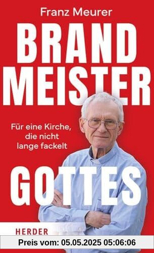 Brandmeister Gottes: Für eine Kirche, die nicht lange fackelt