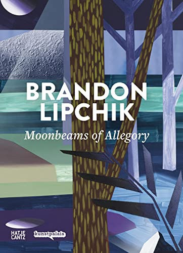 Brandon Lipchik: Moonbeams of Allegory (Zeitgenössische Kunst) von Hatje Cantz Verlag
