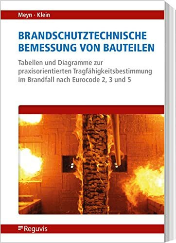 Brandschutztechnische Bemessung von Bauteilen: Tabellen und Diagramme zur praxisorientierten T... Brandschutztechnische Bemessung von Bauteilen: Tabellen und Diagramme zur praxisorientierten T...