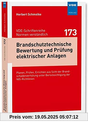 Brandschutztechnische Bewertung und Prüfung elektrischer Anlagen: Planen, Prüfen, Errichten aus Sicht der Brandschadenverhütung unter Berücksichtigung ... - Normen verständlich Bd.173)