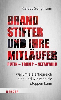 Brandstifter und ihre Mitläufer - Putin - Trump - Netanyahu von Herder, Freiburg