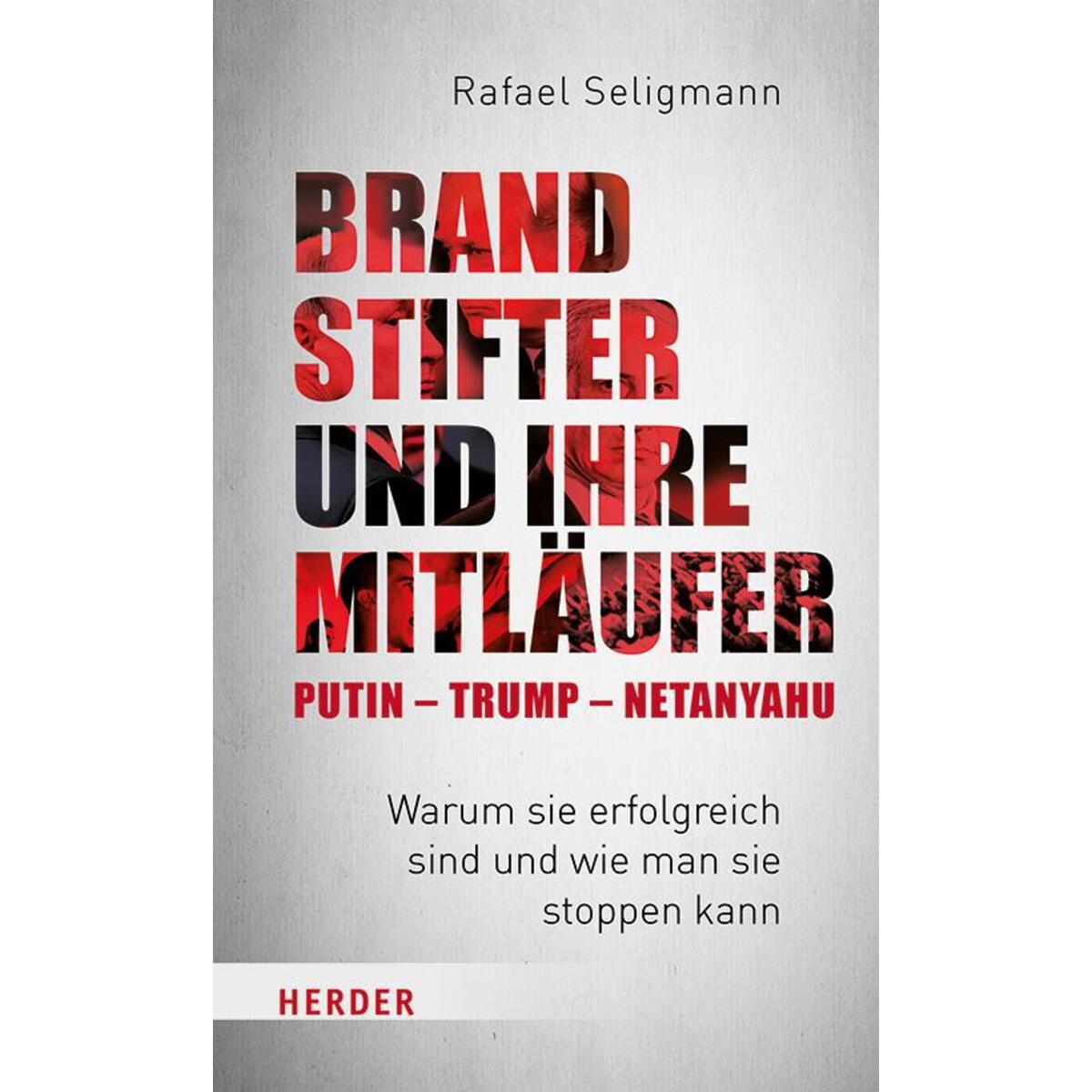 Brandstifter und ihre Mitläufer - Putin - Trump - Netanyahu von Herder Verlag GmbH