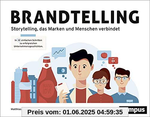Brandtelling: In zehn einfachen Schritten zu erfolgreichen Unternehmensgeschichten. Storytelling, das Marken und Menschen verbindet.