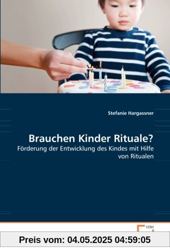 Brauchen Kinder Rituale?: Förderung der Entwicklung des Kindes mit Hilfe von Ritualen