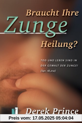 Braucht Ihre Zunge Heilung? Tod und Leben sind in der Gewalt der Zunge (Spr. 18, 21a)