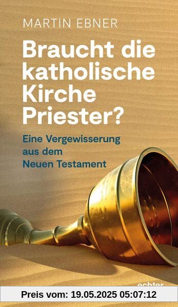 Braucht die Katholische Kirche Priester?: Eine Vergewisserung aus dem Neuen Testament Braucht die Katholische Kirche Priester?: Eine Vergewisserung aus dem Neuen Testament