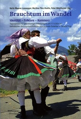 Brauchtum im Wandel: Identität - Folklore - Kommerz