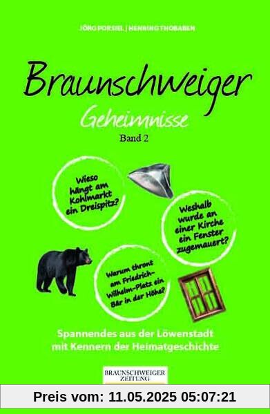 Braunschweiger Geheimnisse Band 2: Spannendes aus der Löwenstadt mit Kennern der Heimatgeschichte Braunschweiger Geheimnisse Band 2: Spannendes aus der Löwenstadt mit Kennern der Heimatgeschichte