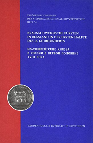 Braunschweigische Fürsten in Russland in der ersten Hälfte des 18. Jahrhunderts (Veröffentlichungen der Niedersächsischen Archivverwaltung, Band 54) von Vandenhoeck & Ruprecht