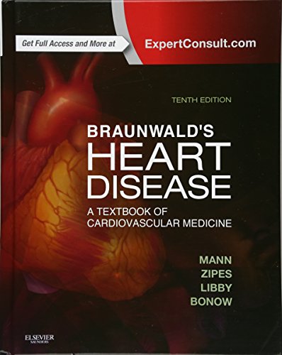 Braunwald's Heart Disease: A Textbook of Cardiovascular Medicine. Expert Consult - Online and Print Braunwald's Heart Disease: A Textbook of Cardiovascular Medicine. Expert Consult - Online and Print