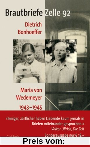 Brautbriefe Zelle 92: Dietrich Bonhoeffer, Maria von Wedemeyer 1943-1945: Dietrich Bonhoeffer - Maria von Wedemeyer 1943 - 1945. Sonderausgabe zum 100. Geburtstag Dietrich Bonhoeffers