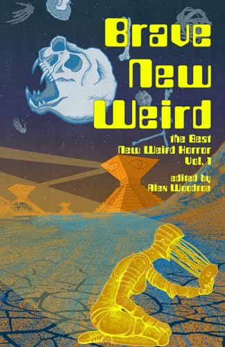 BRAVE NEW WEIRD: The Best New Weird Horror, Volume One