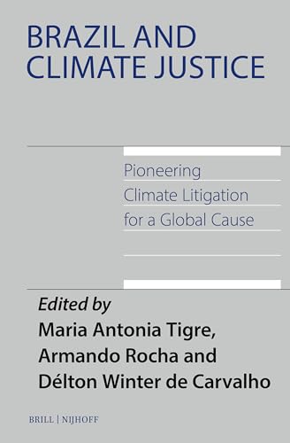 Brazil and Climate Justice: Pioneering Climate Litigation for a Global Cause (International Environmental Law) von Brill Nijhoff