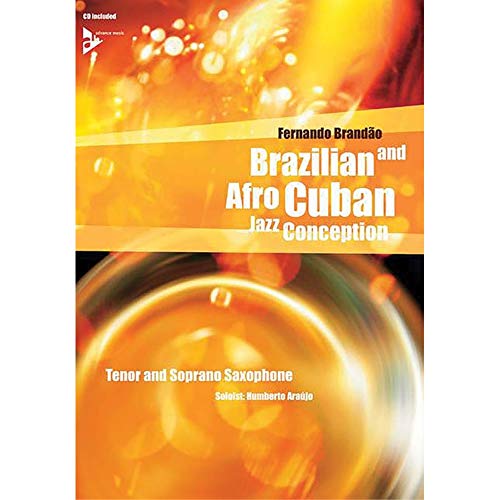 Brazilian and Afro-Cuban Jazz Conception: 17 Intermediate Tunes with Additional Exercises and Grooves. Tenor- und Sopran-Saxophon. Lehrbuch. von Alfred Music