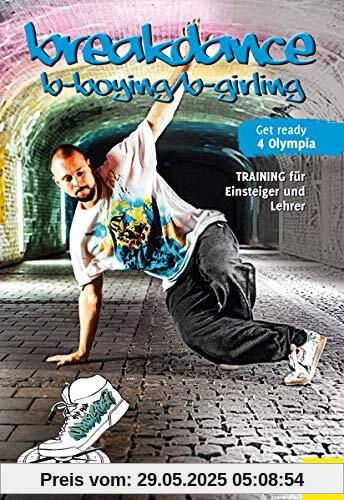 Breakdance - B-Boying/B-Girling: Training für Einsteiger und Lehrer
