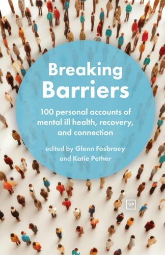 Breaking Barriers: 100 personal accounts of mental ill health, recovery, and connection