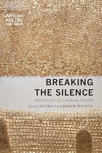 Breaking the Silence: Anthology of Liberian Poetry (African Poetry Book Series)