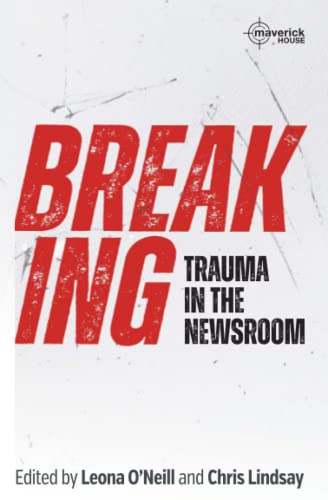 Breaking: Trauma in the Newsroom von Maverick House