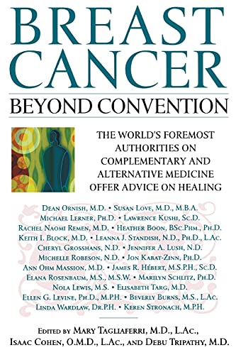 Breast Cancer: Beyond Convention: The World's Foremost Authorities on Complementary and Alternative Medicine Offer Advice on Healing