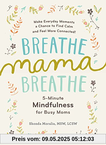 Breathe, Mama, Breathe: 5-Minute Mindfulness for Busy Moms