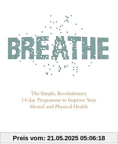 Breathe: The Simple, Revolutionary 14-Day Programme To Improve Your Mental And Physical Health