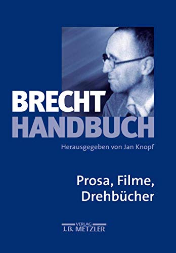 Brecht-Handbuch, 5 Bde., Bd.3, Prosa, Filme, Drehbücher: Band 3: Prosa, Filme, Drehbücher